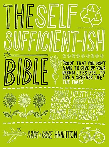 The Self Sufficient-ish Bible: An Eco-living Guide for the 21st Century