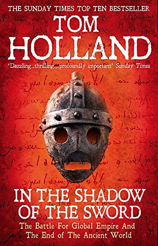 In the Shadow of the Sword: The Battle for Global Empire and the End of the Ancient World