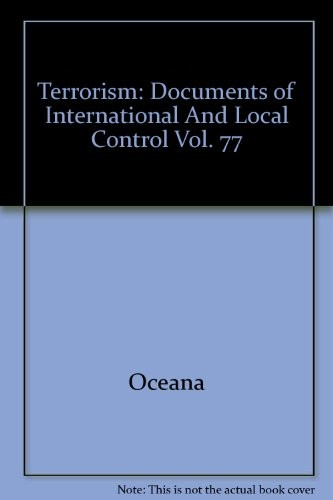 Terrorism: Documents of International And Local Control  Vol. 77