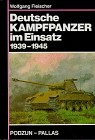 Deutsche Kampfpanzer im Einsatz 1939-1945 : Die wichtigsten deutschen Panzerkampfwagen auf den Schlachtfeldern des Zweiten Weltkrieges