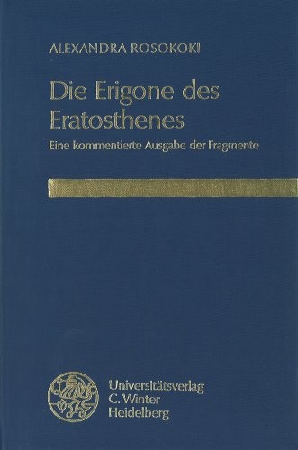 Die Erigone Des Eratosthenes: Eine Kommentierte Ausgabe Der Fragmente (Bibliothek Der Klassischen Altertumswissenschaften, Neue Folge, 1. Reihe) (German Edition)