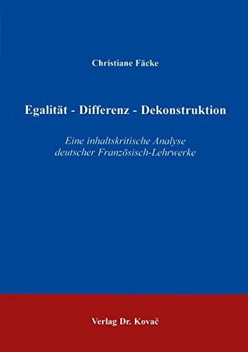 Egalität - Differenz - Dekonstruktion . Eine inhaltskritische Analyse deutscher Französisch-Lehrwerke
