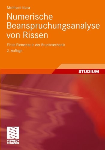 Numerische Beanspruchungsanalyse von Rissen: Finite Elemente in der Bruchmechanik (German Edition)