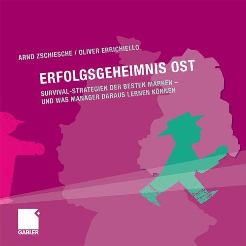 Erfolgsgeheimnis Ost: Survival-Strategien der besten Marken - und was Manager daraus lernen können (German Edition)