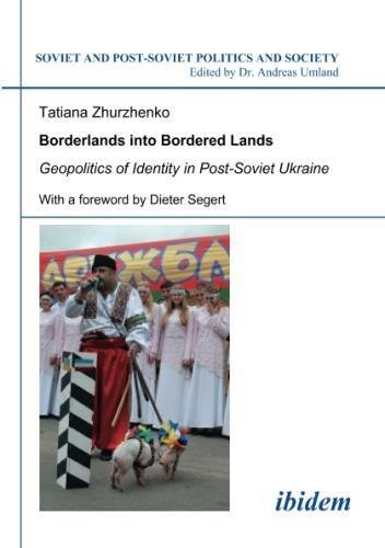 Borderlands into Bordered Lands: Geopolitics of Identity in Post-Soviet Ukraine