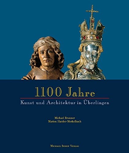 1100 Jahre Kunst und Architektur in ueberlingen (850 - 1950); [Sonderausstellung: 1100 Jahre Kunst und Architektur in ueberlingen (850 - 1950), Staedtische Galerie ueberlingen, 5. Juli bis 20. November 2005