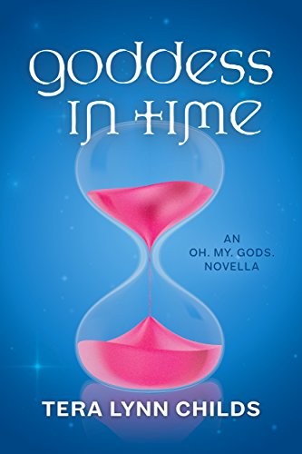 Goddess in Time: an Oh. My. Gods. novella