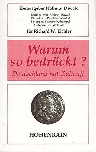 Warum so bedrückt?: Deutschland hat Zukunft : Festschrift für Richard W. Eichler (German Edition)