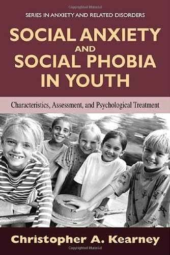 Social Anxiety and Social Phobia in Youth: Characteristics, Assessment, and Psychological Treatment (Series in Anxiety and Related Disorders)