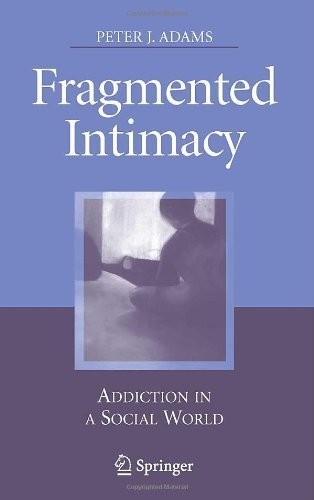 Fragmented Intimacy: Addiction in a Social World