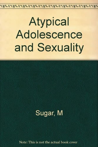 Atypical Adolescence and Sexuality