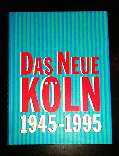 Das neue Köln, 1945-1995: Eine Ausstellung des Kölnischen Stadtmuseums in der Josef-Haubrich-Kunsthalle, Köln, 22. April bis 18. August 1995 (German Edition)