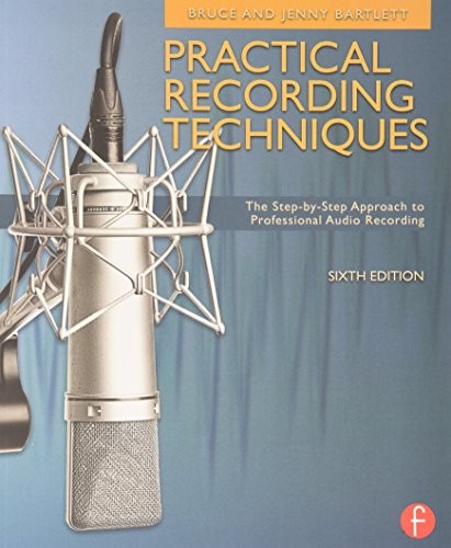 Practical Recording Techniques: The Step-by-Step Approach to Professional Audio Recording
