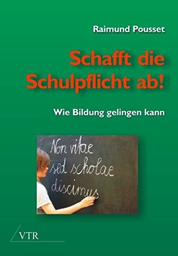 Schafft die Schulpflicht ab! (German Edition)
