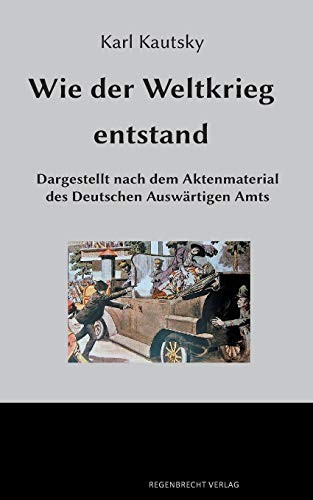 Wie Der Weltkrieg Entstand (German Edition)