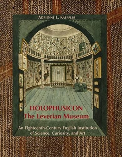 Holophusicon: The Leverian Museum: An Eighteenth-Century English Institution of Science, Curiosity, and Art