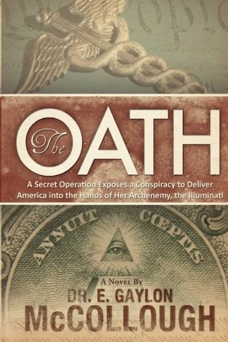 The Oath: A Secret Operation Exposes a Conspiracy to Deliver America into the Hands of Her Archenemy, The Illuminati