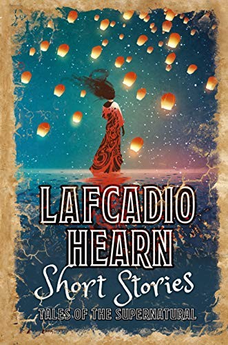 Lafcadio Hearn Short Stories: Tales of the Supernatural