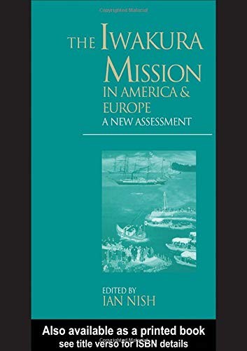 The Iwakura Mission to America and Europe: A New Assessment
