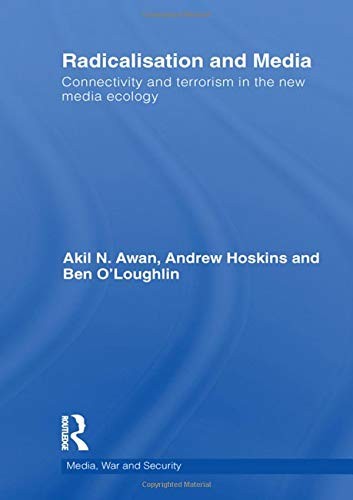 Radicalisation and Media: Connectivity and Terrorism in the New Media Ecology