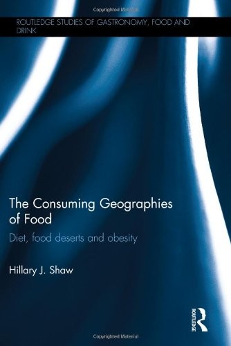 The Consuming Geographies of Food: Diet, Food Deserts and Obesity