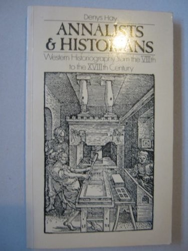 Annalists & Historians: Western Historiography from the VIIIth to the XVIIIth Century