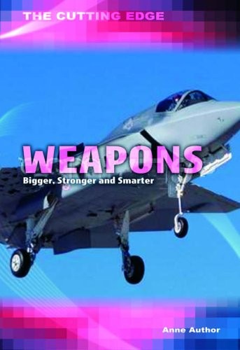 Weapons: Bigger, Stronger and Smarter
