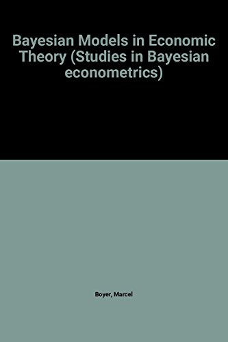 Bayesian Models in Economic Theory (Studies in Bayesian econometrics)