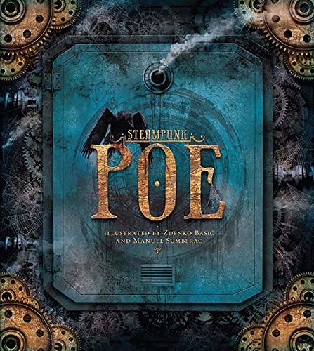 Steampunk Poe (Balloon-Hoax / Bells / City in the Sea / Conqueror Worm / Dream Within a Dream / Fall of the House of Usher / Masque of the Red Death / Murders in the Rue Morgue / Raven / Spectacles / System of Dr. Tarr and Prof. Fether / Tell-Tale Heart / To Helen)