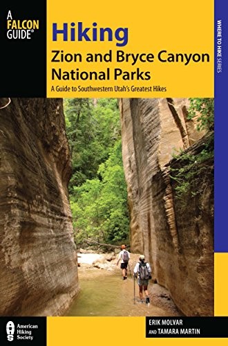 Hiking Zion and Bryce Canyon National Parks: A Guide To Southwestern Utah's Greatest Hikes