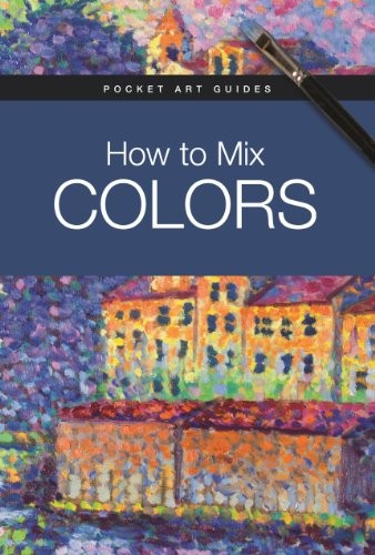 How to Mix Colors (Pocket Art Guides)