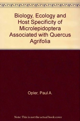 Biology, Ecology, and Host Specificity of Microlepidoptera Associated with Quercus Agrifolia (Fagaceae)