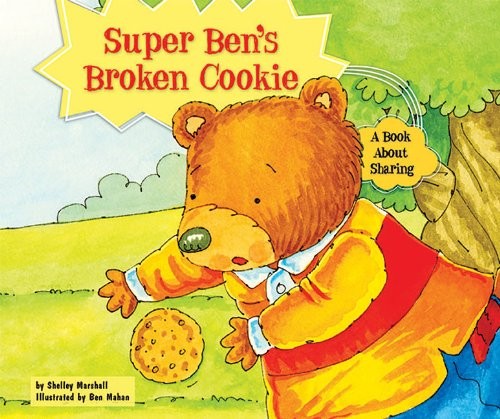 Super Ben's Broken Cookie: A Book about Sharing (Character Education with Super Ben and Molly the Great)