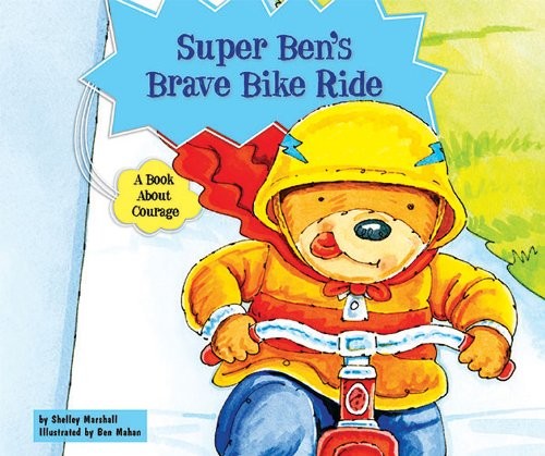 Super Ben's Brave Bike Ride: A Book About Courage (Character Education With Super Ben and Molly the Great)