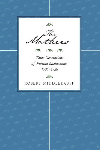 The Mathers: Three Generations of Puritan Intellectuals, 1596–1728