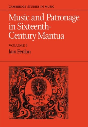 Music and Patronage in Sixteenth-Century Mantua (Cambridge Studies in Music)