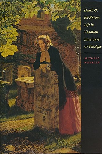 Death and the future life in Victorian literature and theology