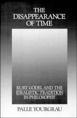 The Disappearance of Time: Kurt Gödel and the Idealistic Tradition in Philosophy