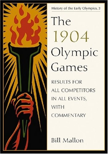 The 1904 Olympic Games: Results for All Competitors in All Events, With Commentary