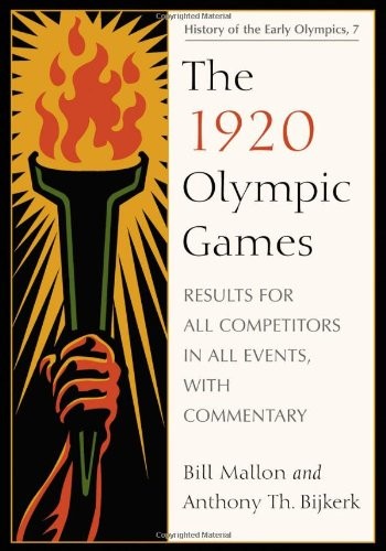 The 1920 Olympic Games: Results for All Competitors in All Events, with Commentary