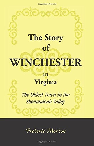 The Story of Winchester in Virginia: The Oldest Town in the Shenandoah Valley