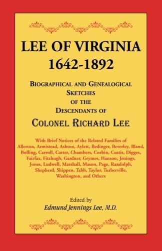 Lee of Virginia, 1642-1892: Biographical and Genealogical Sketches of the Descendants of Colonel Richard Lee