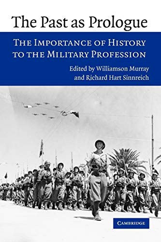 Past as Prologue: The Importance of History to the Military Profession