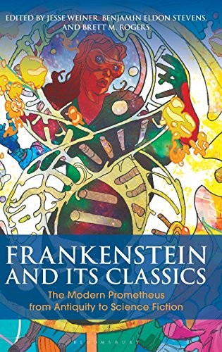 Frankenstein and Its Classics: The Modern Prometheus from Antiquity to Science Fiction (Bloomsbury Studies in Classical Reception)