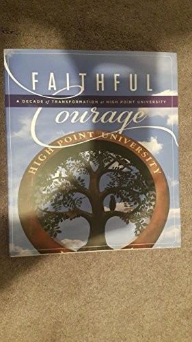 Faithful Courage: A Decade of Transformation at High Point University 2005-2015