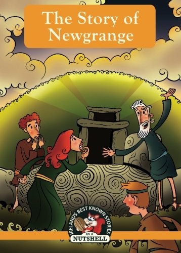 The Story of Newgrange (Irish Myths & Legends In A Nutshell) (Volume 5)