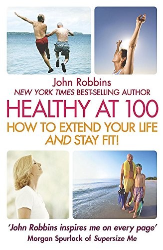 Healthy at 100: The Scientifically Proven Secrets of the World's Healthiest & Longest-Lived Peoples