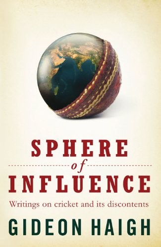 Sphere of Influence: Writings on Cricket and Its Discontents