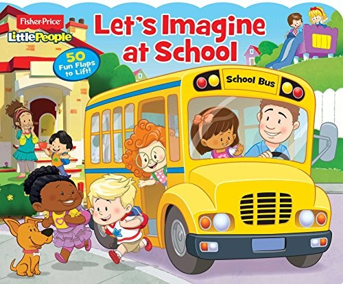 Fisher-Price Little People: Let's Imagine at School! (Fisher Price Lift the Flap)