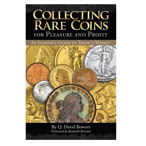 Collecting Rare Coins for Pleasure and Profit: An Insider's Guide to Today's Market
